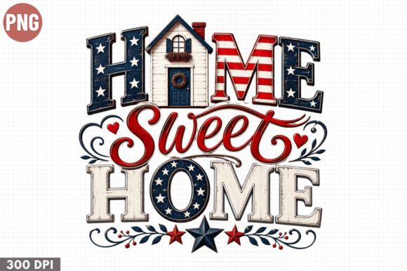 Home Sweet Home Patriotic PNG – A Versatile Design for Creative Expression