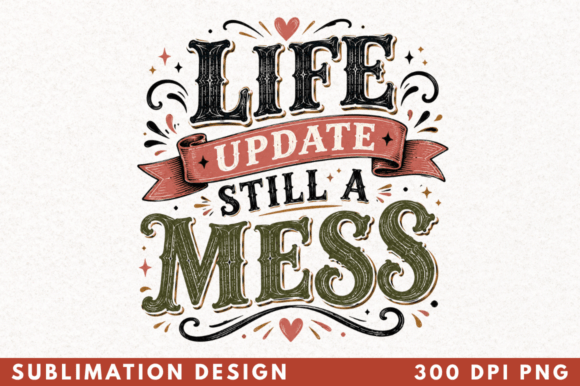 Life Update Still a Mess PNG Design – A Creative Design for Print-On-Demand Projects